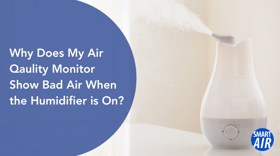 Why Does My Air Quality Monitor Show Bad Air When the Humidifier is On ...