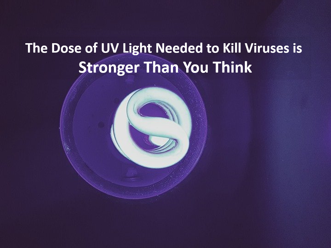 The Dose of UV Light Needed to Kill Viruses is Stronger Than You Think